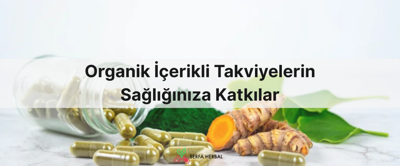 Organik İçerikli Takviyelerin Sağlığınıza Katkılar